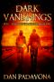 [Dark Vanishings 01] • Dark Vanishings · Post-Apocalyptic Horror Book 1